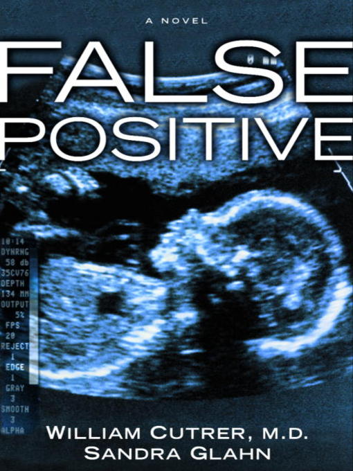Title details for False Positive by William Cutrer, M.D. - Available